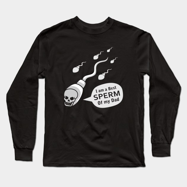 I am a best sperm of my dad sperm jokes quotes Long Sleeve T-Shirt by Shankara